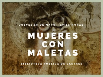 Charla MUJERES CON MALETAS, en Llastres impartida por Ana Suárez